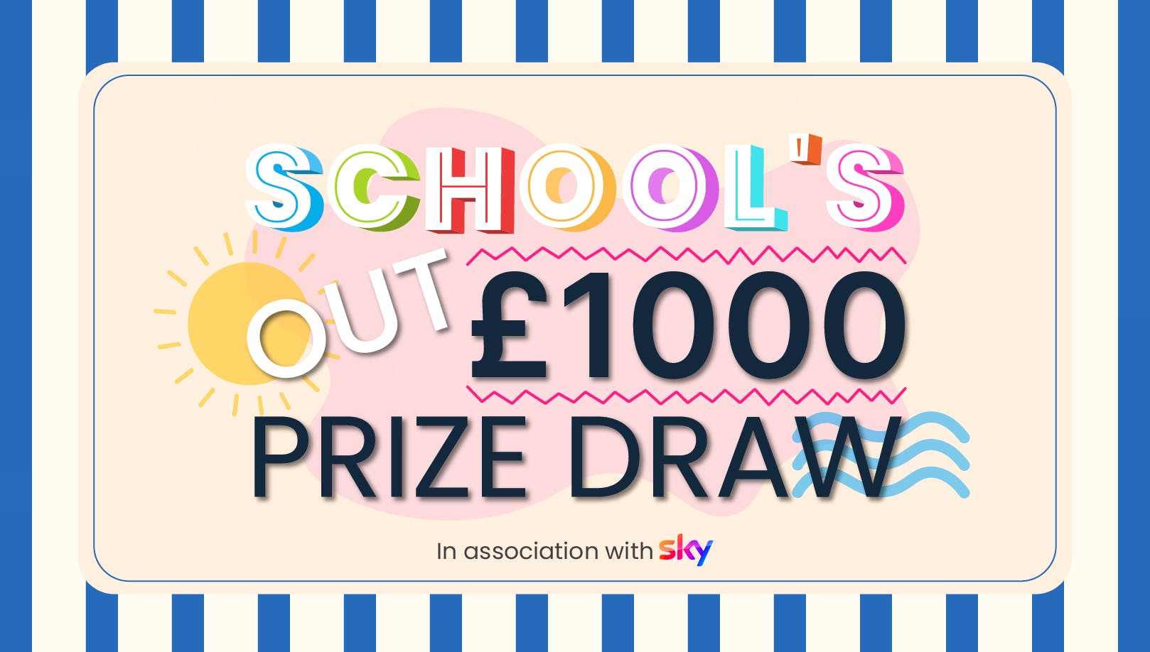 The text ‘School’s Out! £1000 prize draw, in association with Sky’